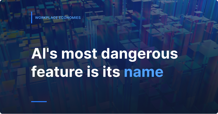 AI’s Most Dangerous Feature is its Name